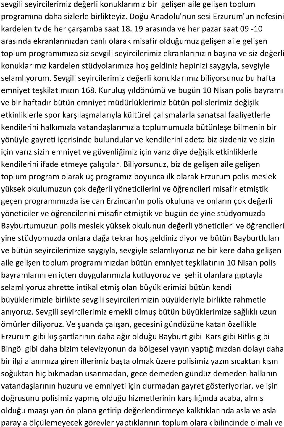 konuklarımız kardelen stüdyolarımıza hoş geldiniz hepinizi saygıyla, sevgiyle selamlıyorum. Sevgili seyircilerimiz değerli konuklarımız biliyorsunuz bu hafta emniyet teşkilatımızın 168.