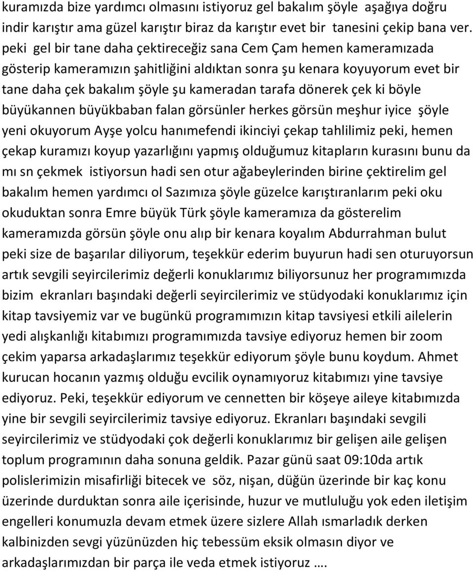 dönerek çek ki böyle büyükannen büyükbaban falan görsünler herkes görsün meşhur iyice şöyle yeni okuyorum Ayşe yolcu hanımefendi ikinciyi çekap tahlilimiz peki, hemen çekap kuramızı koyup yazarlığını