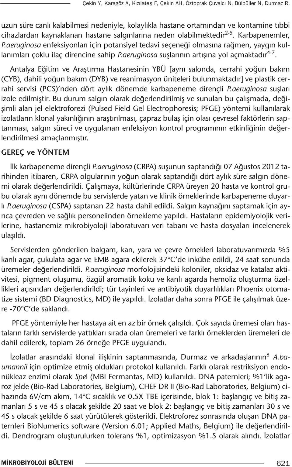 aeruginosa enfeksiyonları için potansiyel tedavi seçeneği olmasına rağmen, yaygın kullanımları çoklu ilaç direncine sahip P.aeruginosa suşlarının artışına yol açmaktadır 4-7.