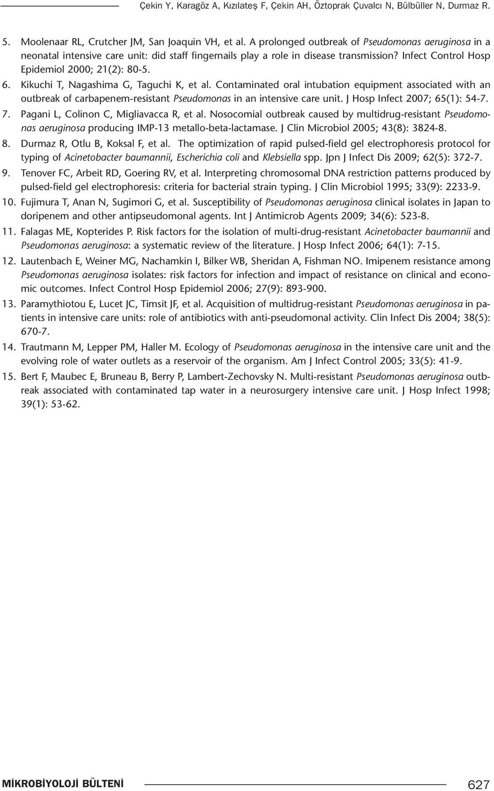 Kikuchi T, Nagashima G, Taguchi K, et al. Contaminated oral intubation equipment associated with an outbreak of carbapenem-resistant Pseudomonas in an intensive care unit.