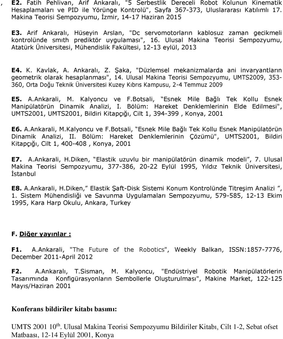 Ulusal Makina Teorisi Sempozyumu, Atatürk Üniversitesi, Mühendislik Fakültesi, 12-13 eylül, 2013 E4. K. Kavlak, A. Ankaralı, Z.