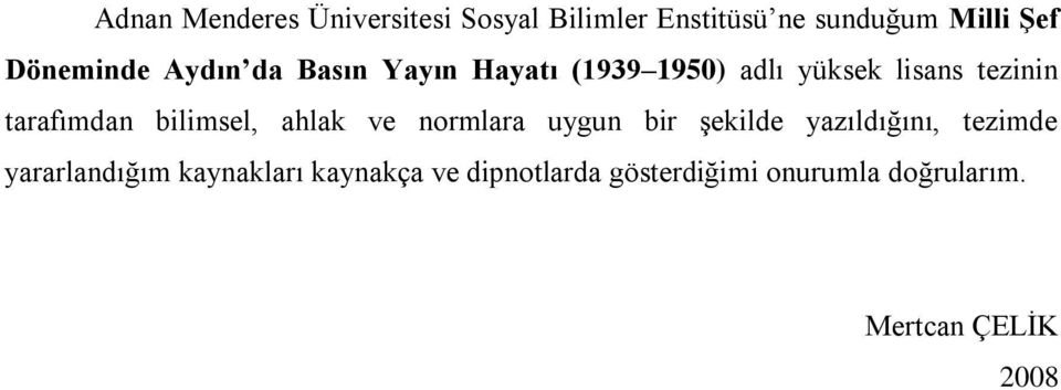 tarafımdan bilimsel, ahlak ve normlara uygun bir şekilde yazıldığını, tezimde