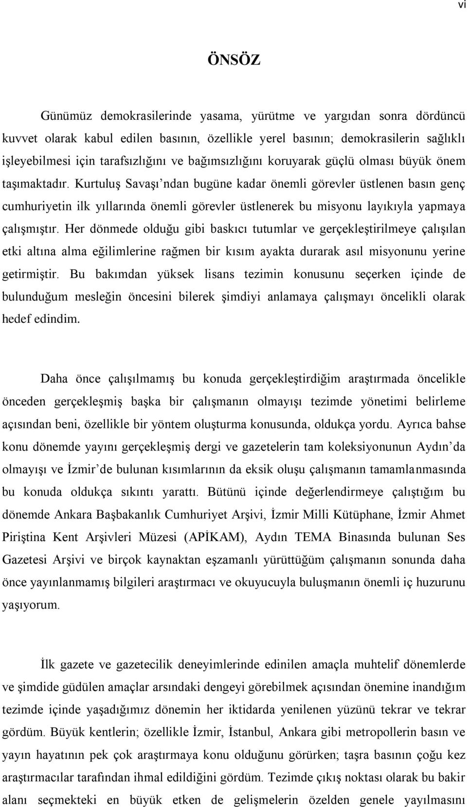 KurtuluĢ SavaĢı ndan bugüne kadar önemli görevler üstlenen basın genç cumhuriyetin ilk yıllarında önemli görevler üstlenerek bu misyonu layıkıyla yapmaya çalıģmıģtır.