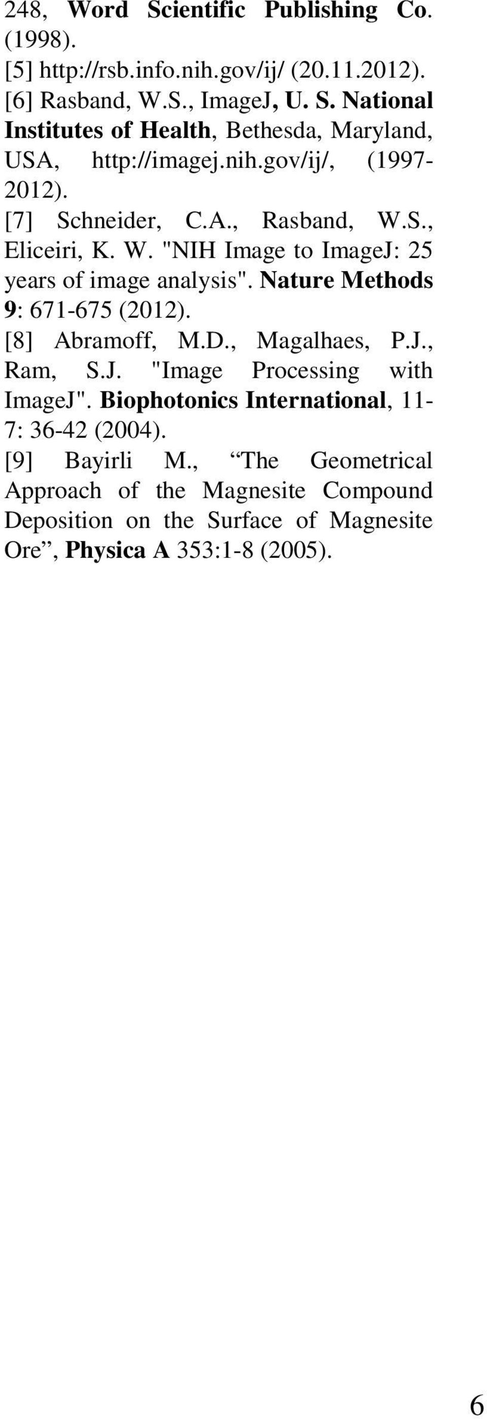 Nature Methods 9: 671-675 (2012). [8] Abramoff, M.D., Magalhaes, P.J., Ram, S.J. "Image Processing with ImageJ".