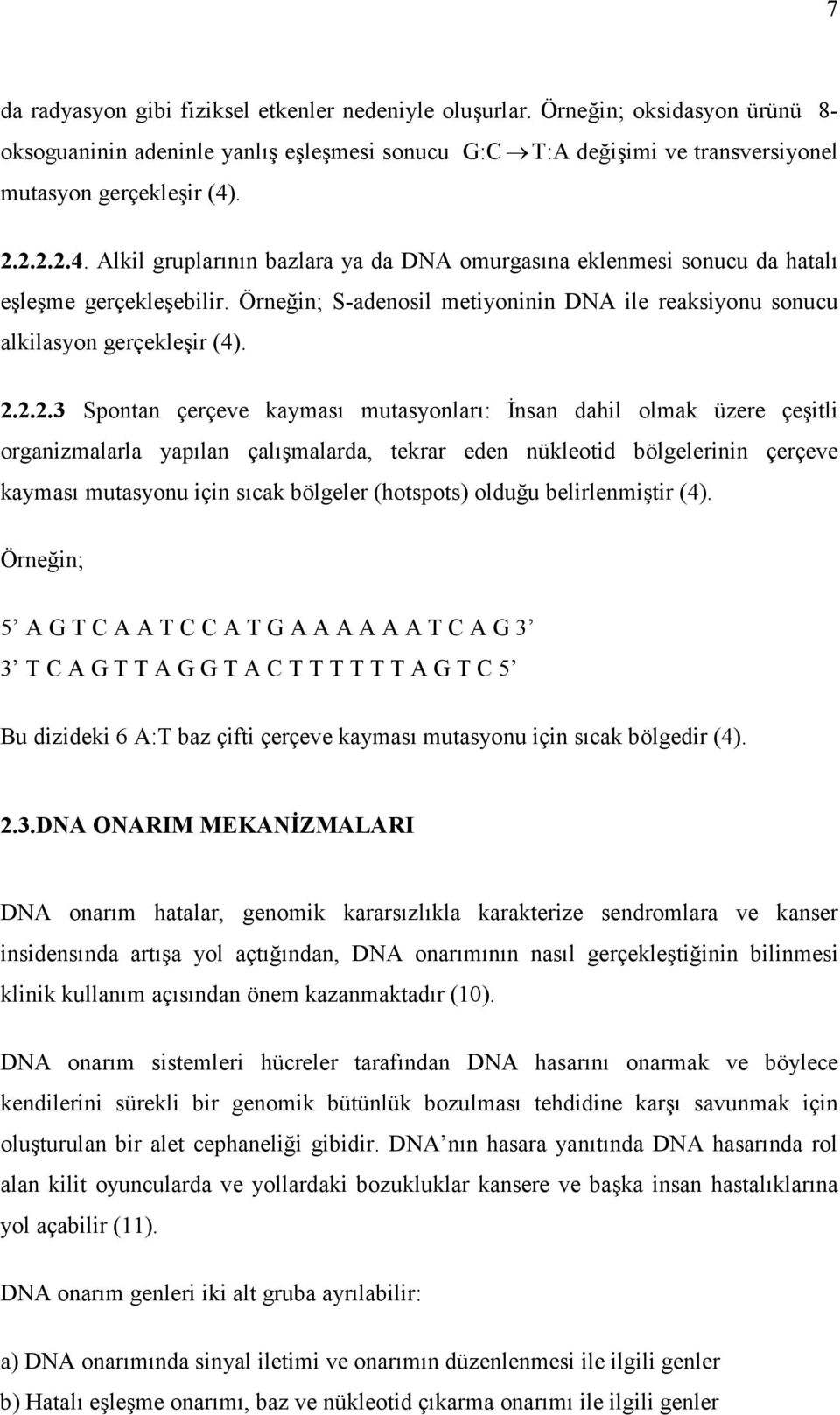 2.2.2.3 Spontan çerçeve kayması mutasyonları: İnsan dahil olmak üzere çeşitli organizmalarla yapılan çalışmalarda, tekrar eden nükleotid bölgelerinin çerçeve kayması mutasyonu için sıcak bölgeler