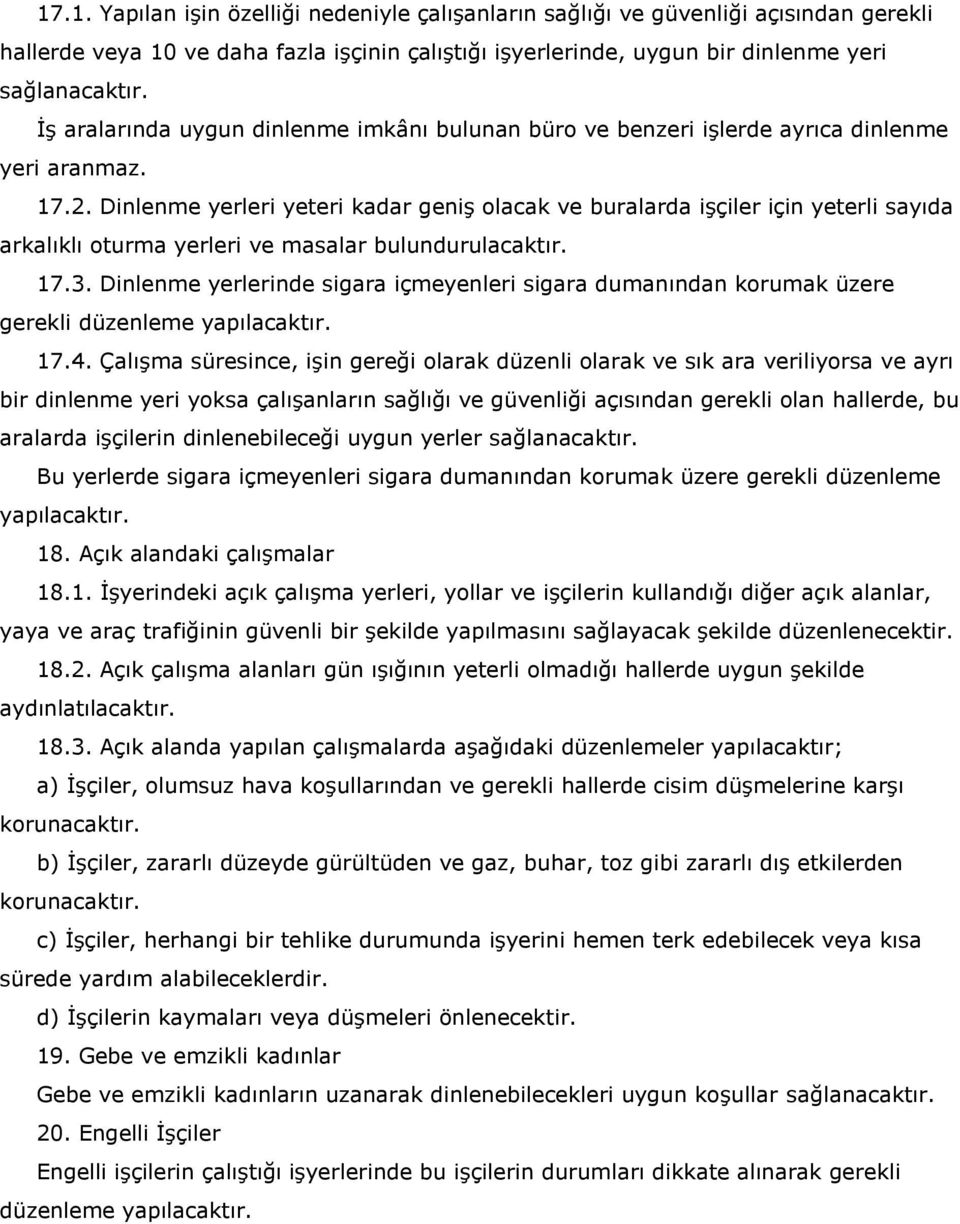 Dinlenme yerleri yeteri kadar geniş olacak ve buralarda işçiler için yeterli sayıda arkalıklı oturma yerleri ve masalar bulundurulacaktır. 17.3.