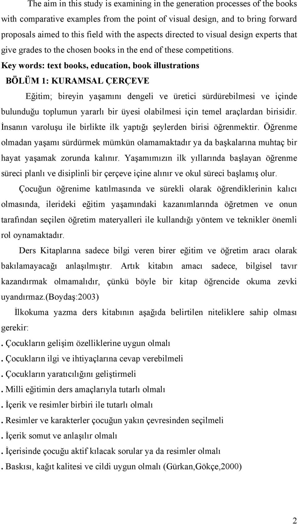 Key words: text books, education, book illustrations BÖLÜM 1: KURAMSAL ÇERÇEVE Eğitim; bireyin yaşamını dengeli ve üretici sürdürebilmesi ve içinde bulunduğu toplumun yararlı bir üyesi olabilmesi