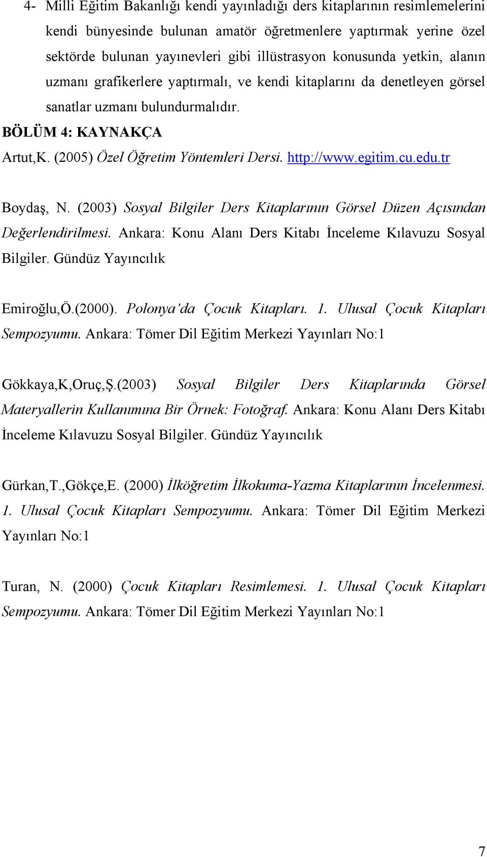 http://www.egitim.cu.edu.tr Boydaş, N. (2003) Sosyal Bilgiler Ders Kitaplarının Görsel Düzen Açısından Değerlendirilmesi. Ankara: Konu Alanı Ders Kitabı İnceleme Kılavuzu Sosyal Bilgiler.