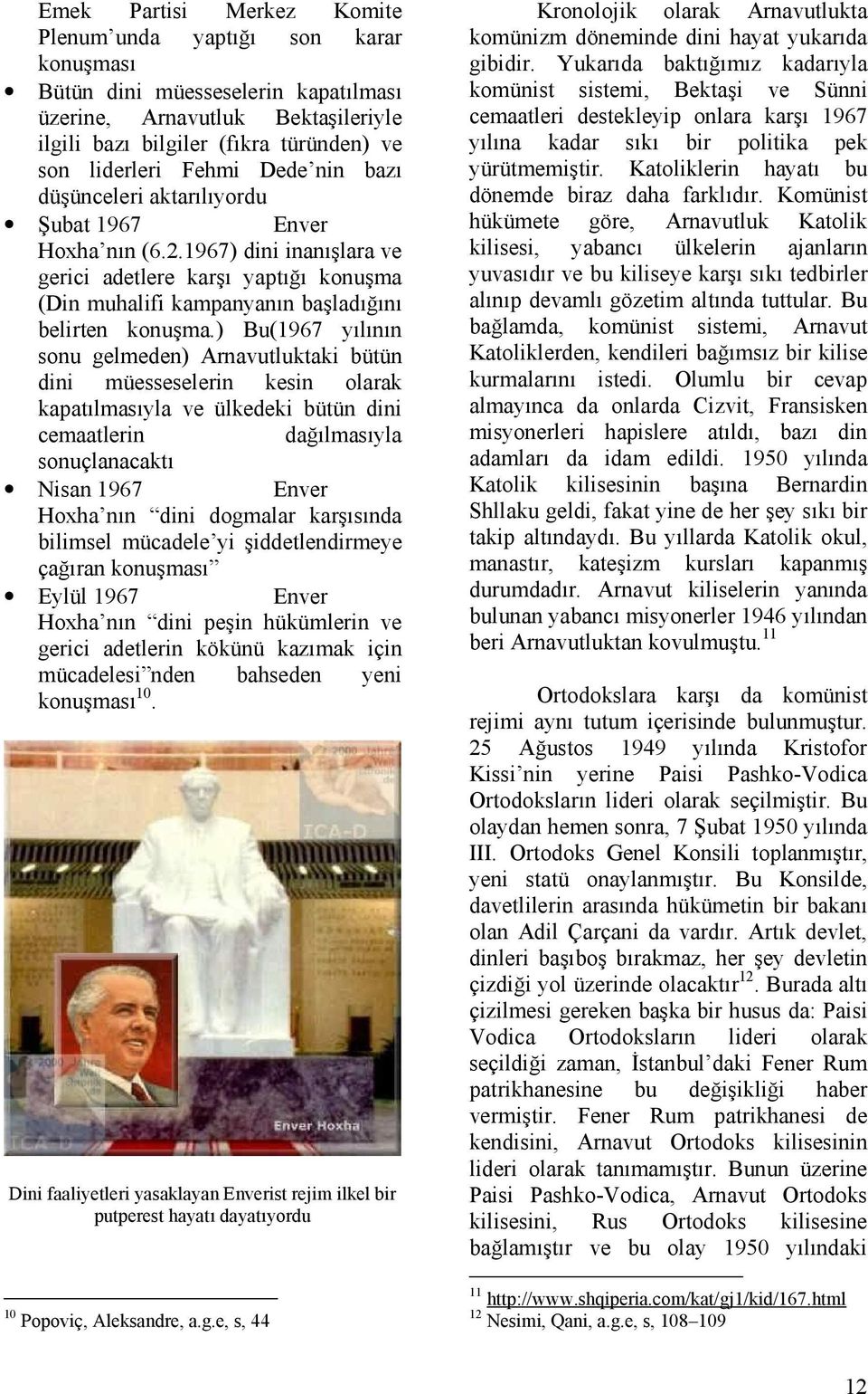 ) Bu(1967 yılının sonu gelmeden) Arnavutluktaki bütün dini müesseselerin kesin olarak kapatılmasıyla ve ülkedeki bütün dini cemaatlerin dağılmasıyla sonuçlanacaktı Nisan 1967 Enver Hoxha nın dini