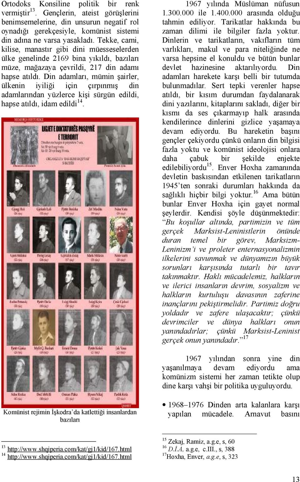 Din adamları, mümin şairler, ülkenin iyiliği için çırpınmış din adamlarından yüzlerce kişi sürgün edildi, hapse atıldı, idam edildi 14. 1967 yılında Müslüman nüfusun 1.300.000 ile 1.400.