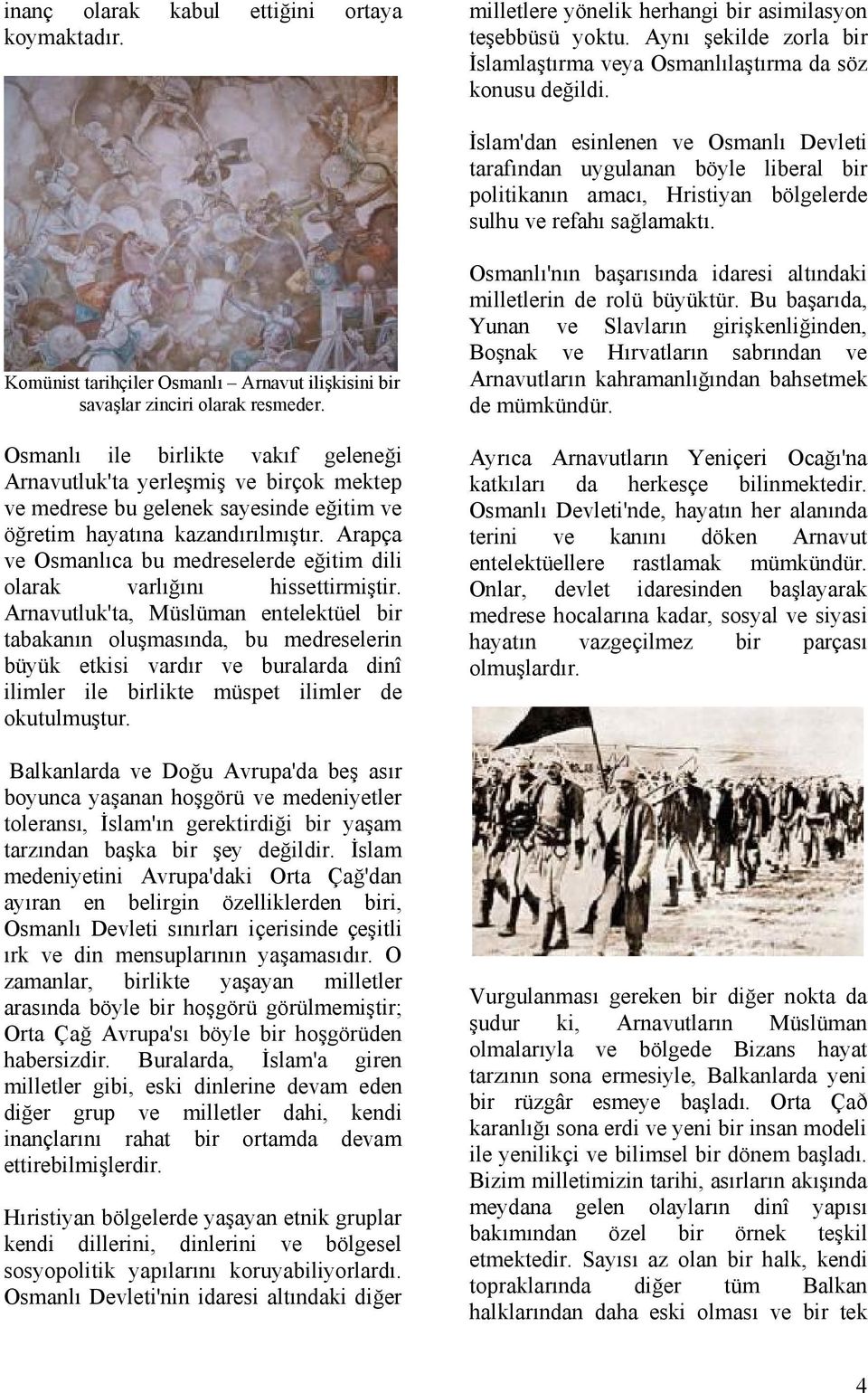 Komünist tarihçiler Osmanlı Arnavut ilişkisini bir savaşlar zinciri olarak resmeder.
