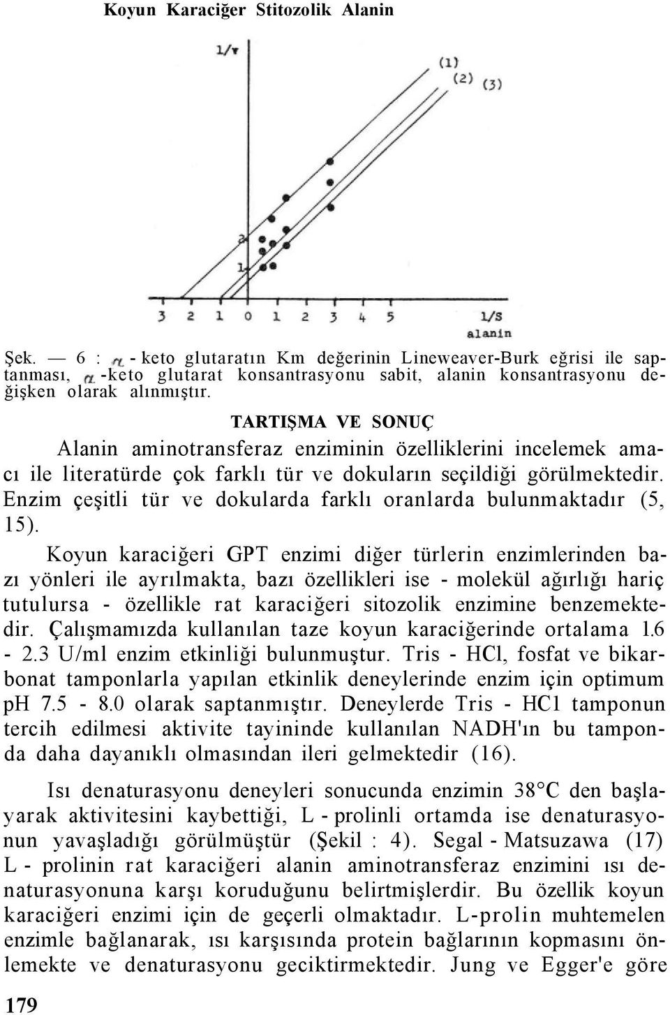 Enzim çeşitli tür ve dokularda farklı oranlarda bulunmaktadır (5, 15).