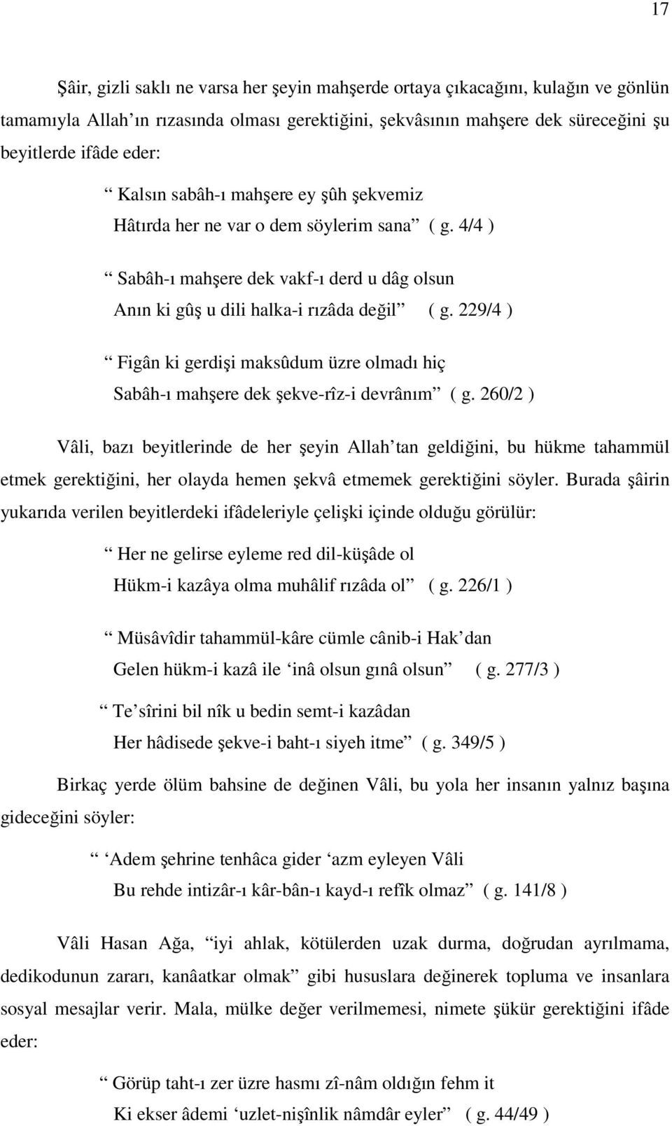 229/4 ) Figân ki gerdişi maksûdum üzre olmadı hiç Sabâh-ı mahşere dek şekve-rîz-i devrânım ( g.