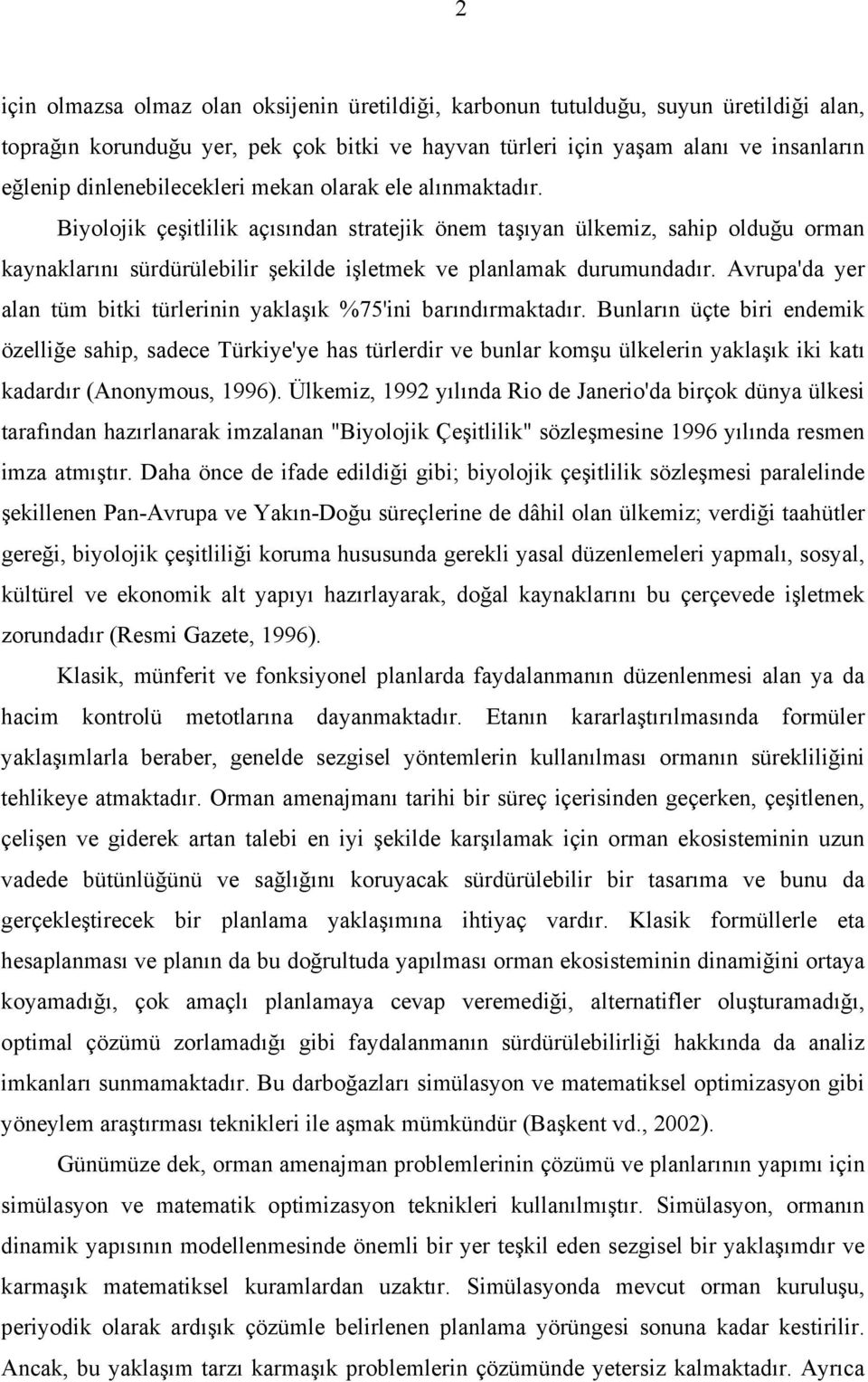 Biyolojik çeşitlilik açısından stratejik önem taşıyan ülkemiz, sahip olduğu orman kaynaklarını sürdürülebilir şekilde işletmek ve planlamak durumundadır.