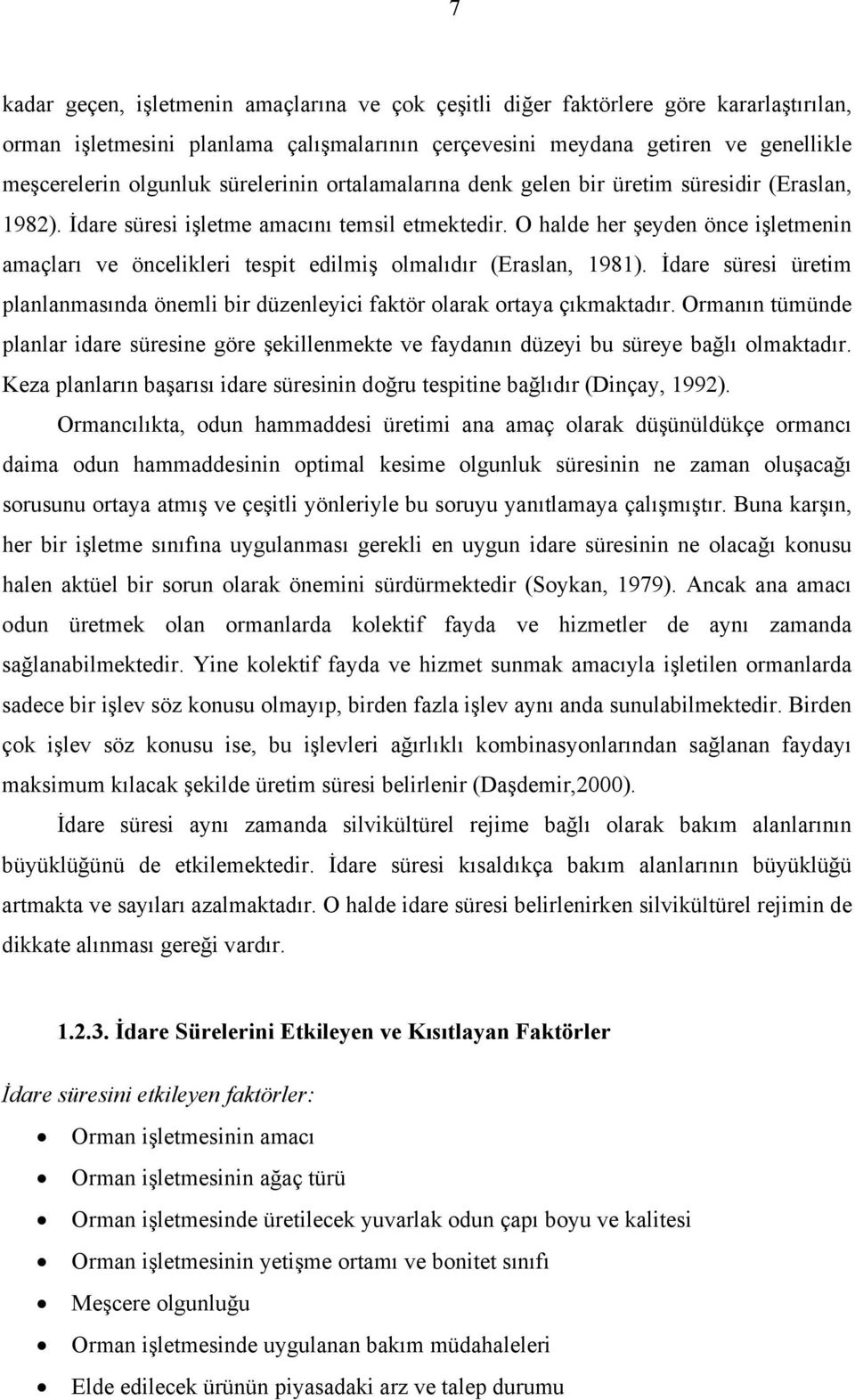 O halde her şeyden önce işletmenin amaçları ve öncelikleri tespit edilmiş olmalıdır (Eraslan, 1981). İdare süresi üretim planlanmasında önemli bir düzenleyici faktör olarak ortaya çıkmaktadır.