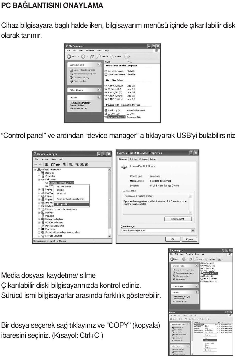 Control panel ve ard ndan device manager a t klayarak USB yi bulabilirsiniz Media dosyas kaydetme/ silme Ç