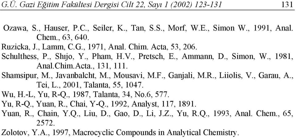 , Javanbalcht, M., Mousavi, M.F., Ganjali, M.R., Liiolis, V., Garau, A., Tei, L., 2001, Talanta, 55, 1047. Wu, H.-L, Yu, R-Q., 1987, Talanta, 34, No.6, 577. Yu, R-Q., Yuan, R.