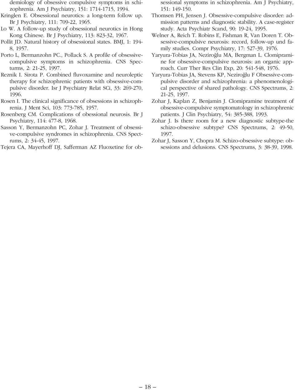 , Pollack S. A profile of obsessivecompulsive symptoms in schizophrenia. CNS Specturms, 2: 21-25, 1997. Reznik I. Sirota P.