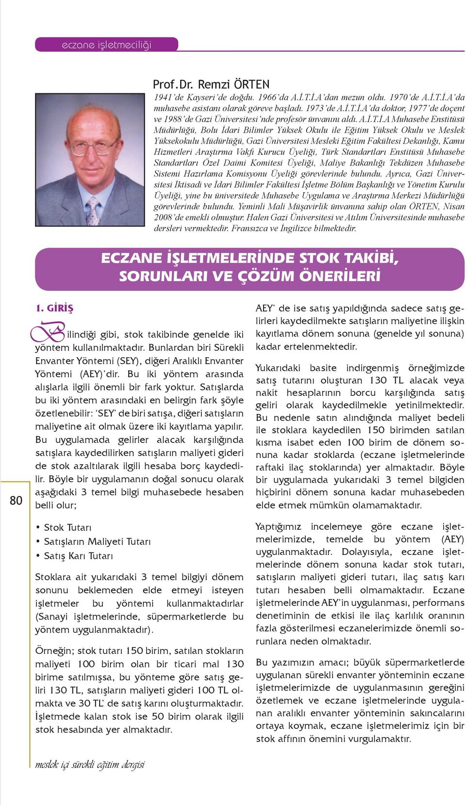 Araştırma Vakfı Kurucu Üyeliği, Türk Standartları Enstitüsü Muhasebe Standartları Özel Daimi Komitesi Üyeliği, Maliye Bakanlığı Tekdüzen Muhasebe Sistemi Hazırlama Komisyonu Üyeliği görevlerinde
