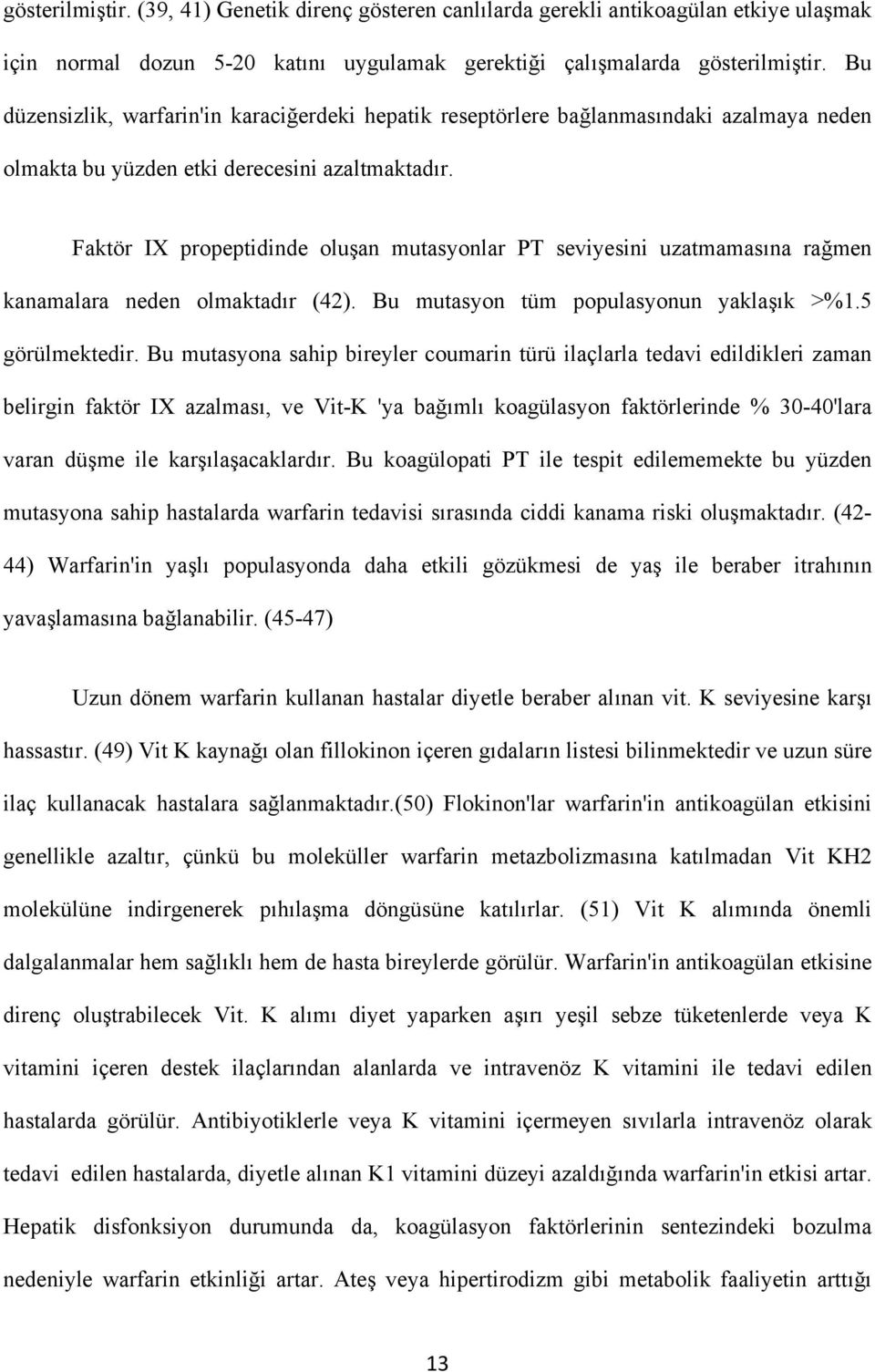 Faktör IX propeptidinde oluşan mutasyonlar PT seviyesini uzatmamasına rağmen kanamalara neden olmaktadır (42). Bu mutasyon tüm populasyonun yaklaşık >%1.5 görülmektedir.