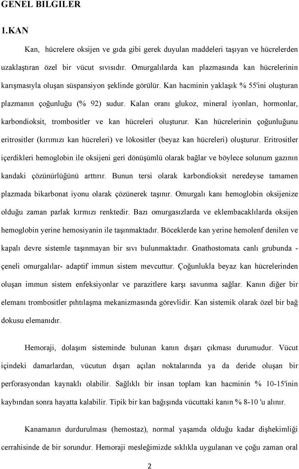 Kalan oranı glukoz, mineral iyonları, hormonlar, karbondioksit, trombositler ve kan hücreleri oluşturur.