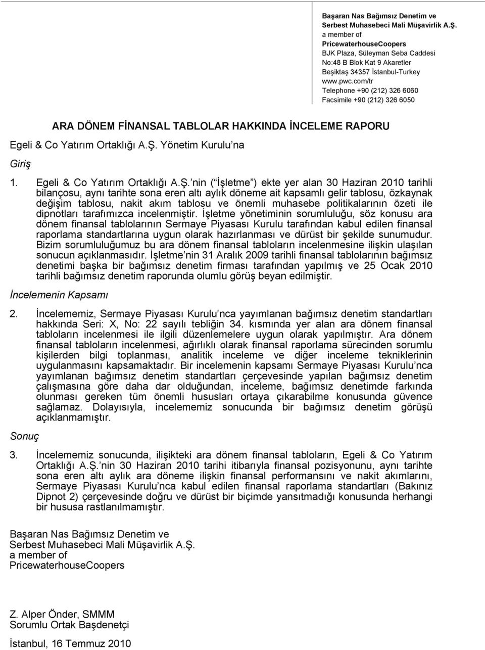 com/tr Telephone +90 (212) 326 6060 Facsimile +90 (212) 326 6050 ARA DÖNEM FİNANSAL TABLOLAR HAKKINDA İNCELEME RAPORU Egeli & Co Yatırım Ortaklığı A.Ş. Yönetim Kurulu na Giriş 1.