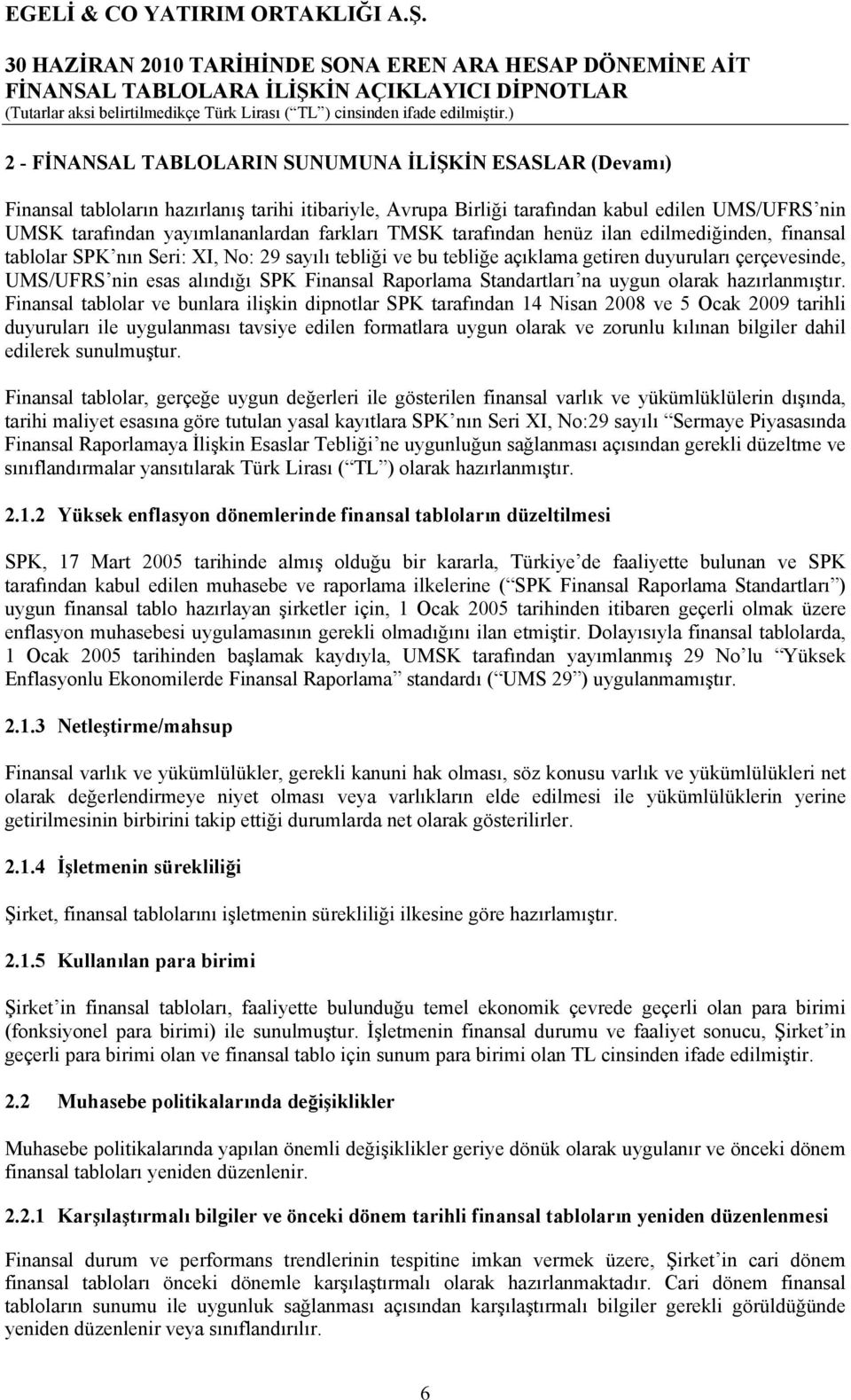 Finansal Raporlama Standartları na uygun olarak hazırlanmıştır.