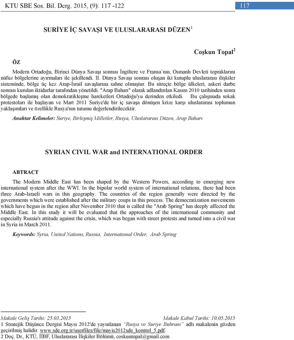 ayırmaları ile şekillendi. II. Dünya Savaşı sonrası oluşan iki kutuplu uluslararası ilişkiler sisteminde, bölge üç kez Arap-İsrail savaşlarına sahne olmuştur.