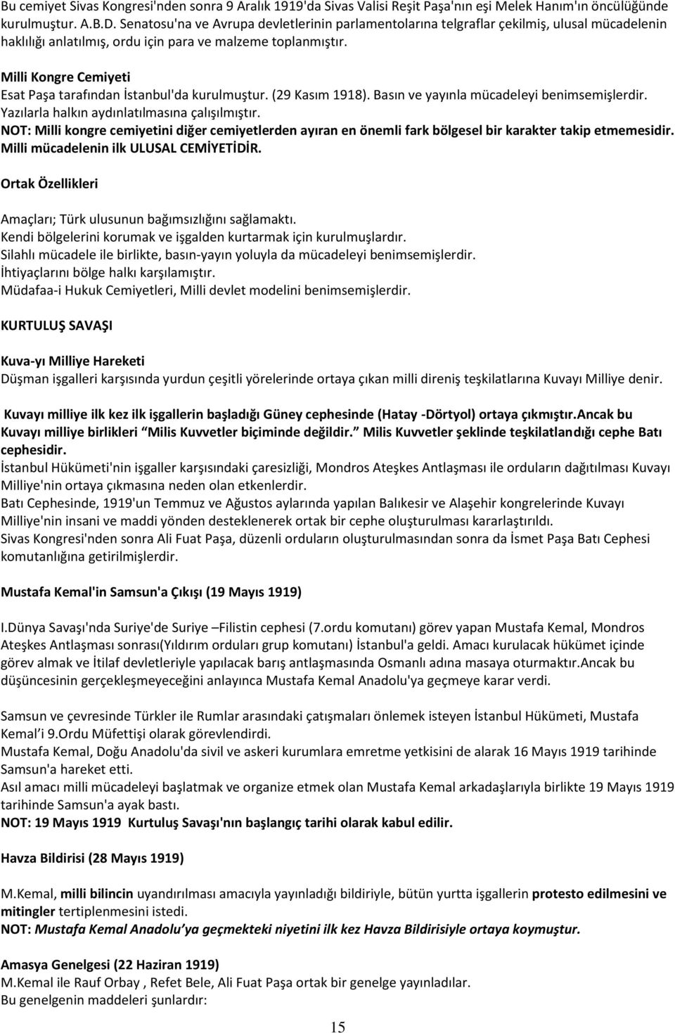 Milli Kongre Cemiyeti Esat Paşa tarafından İstanbul'da kurulmuştur. (29 Kasım 1918). Basın ve yayınla mücadeleyi benimsemişlerdir. Yazılarla halkın aydınlatılmasına çalışılmıştır.