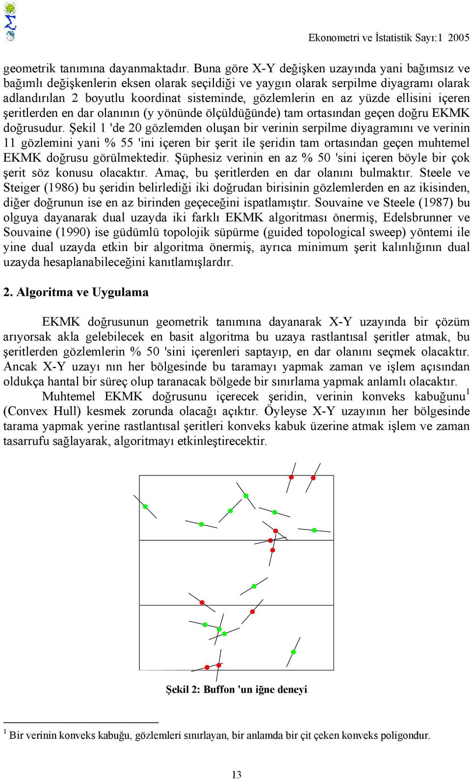 yüzde ellisini içeren şeritlerden en dar olanının (y yönünde ölçüldüğünde) tam ortasından geçen doğru EKMK doğrusudur.