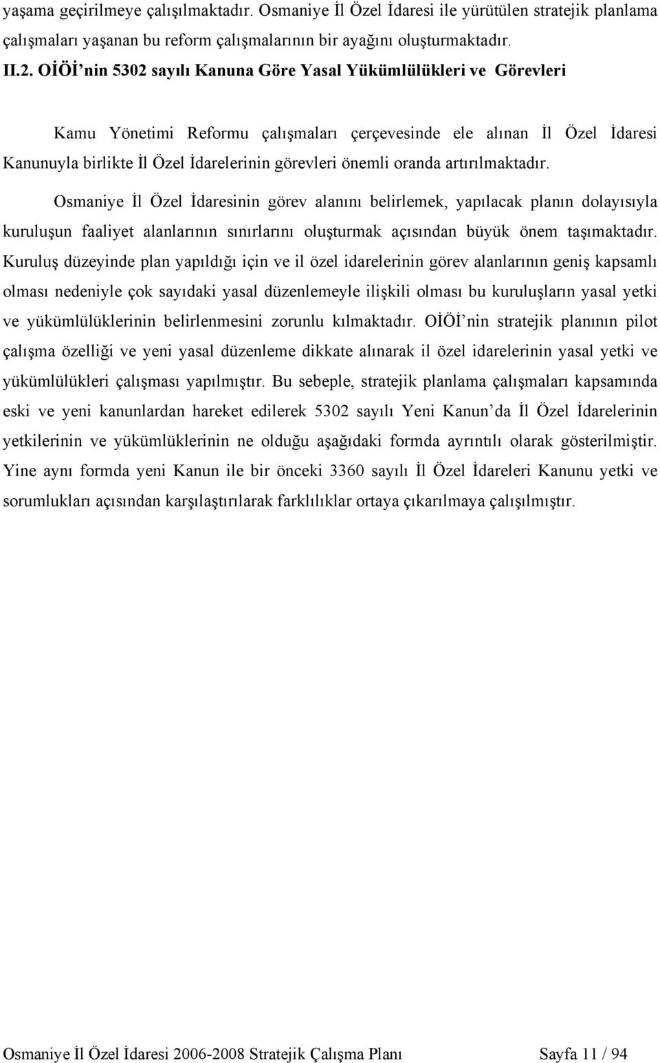 oranda artırılmaktadır. Osmaniye İl Özel İdaresinin görev alanını belirlemek, yapılacak planın dolayısıyla kuruluşun faaliyet alanlarının sınırlarını oluşturmak açısından büyük önem taşımaktadır.