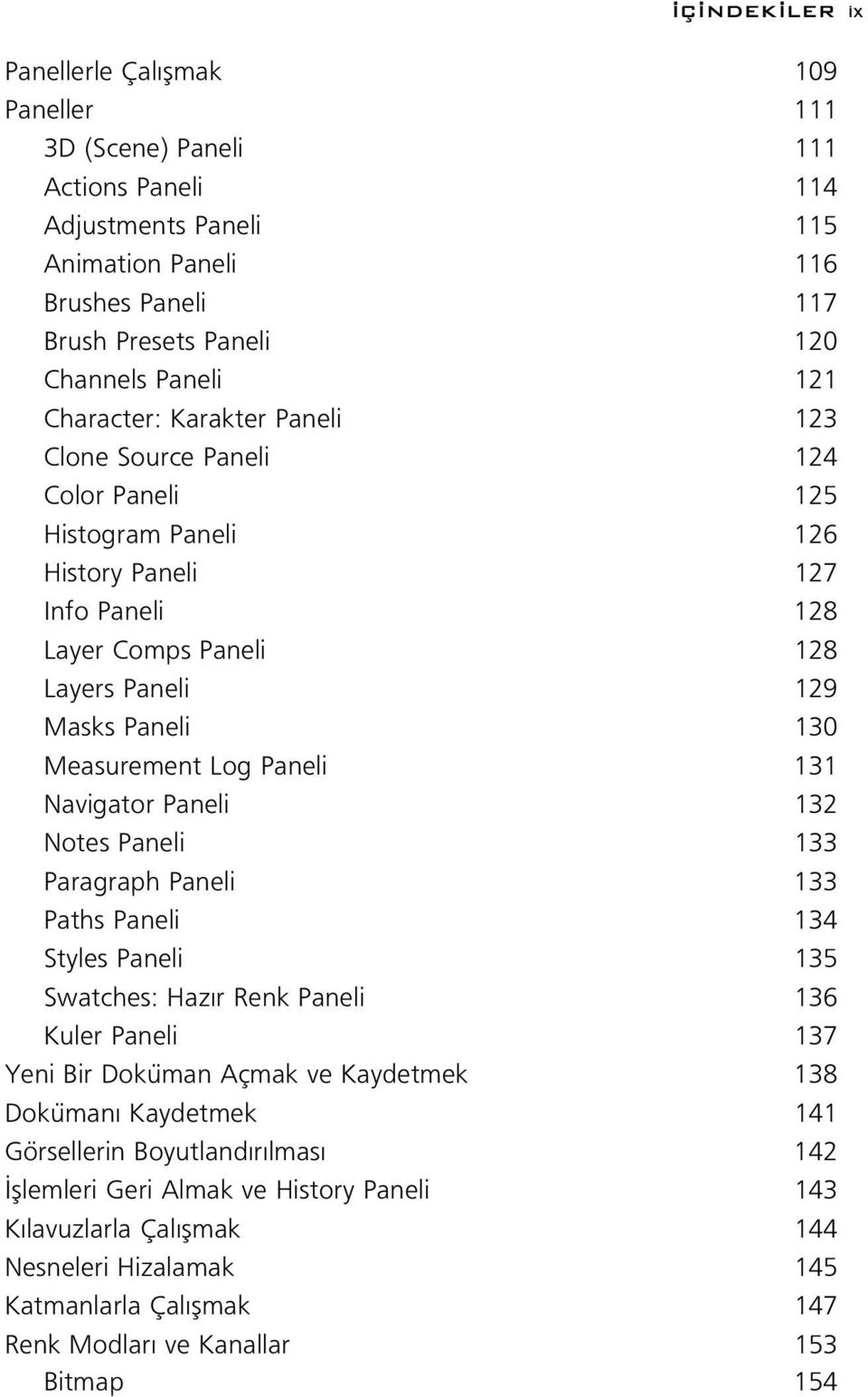 Measurement Log Paneli 131 Navigator Paneli 132 Notes Paneli 133 Paragraph Paneli 133 Paths Paneli 134 Styles Paneli 135 Swatches: Haz r Renk Paneli 136 Kuler Paneli 137 Yeni Bir Doküman Açmak ve