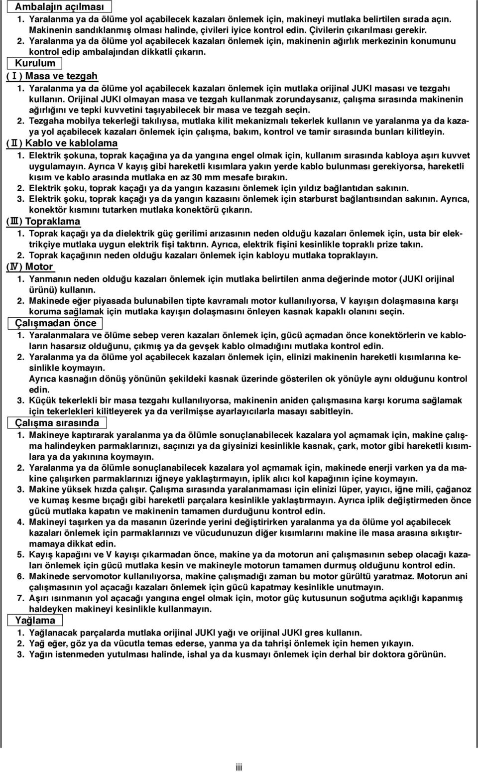 ) Masa ve tezgah 1. Yaralanma ya da ölüme yol açabilecek kazaları önlemek için mutlaka orijinal JUKI masası ve tezgahı kullanın.