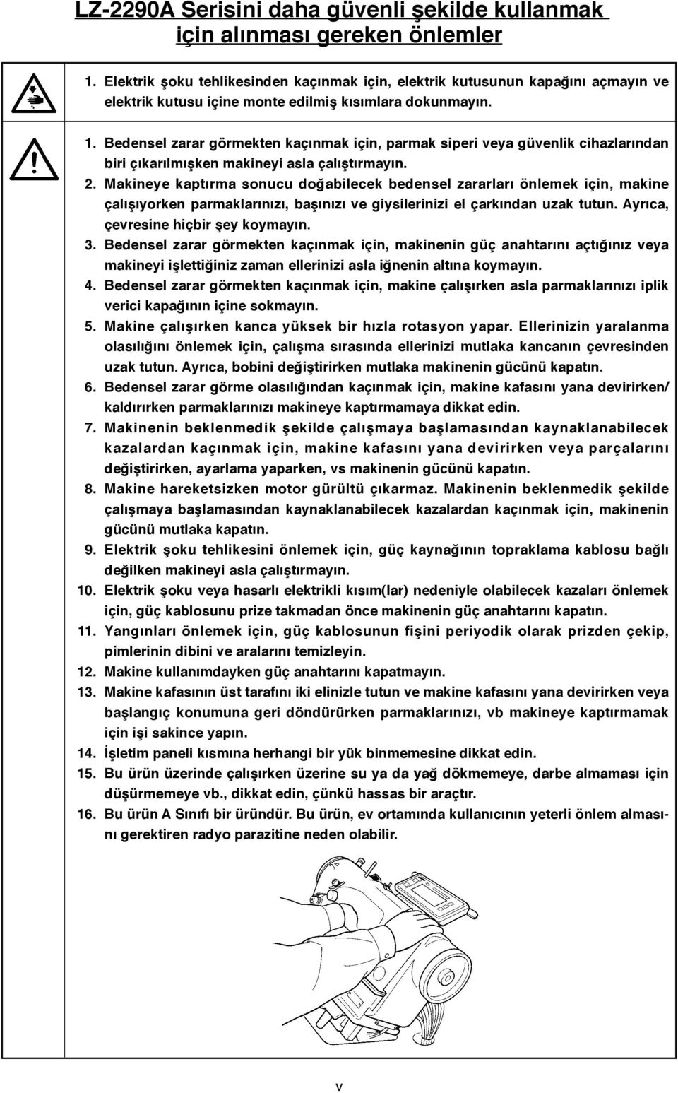 Bedensel zarar görmekten kaçınmak için, parmak siperi veya güvenlik cihazlarından biri çıkarılmışken makineyi asla çalıştırmayın. 2.