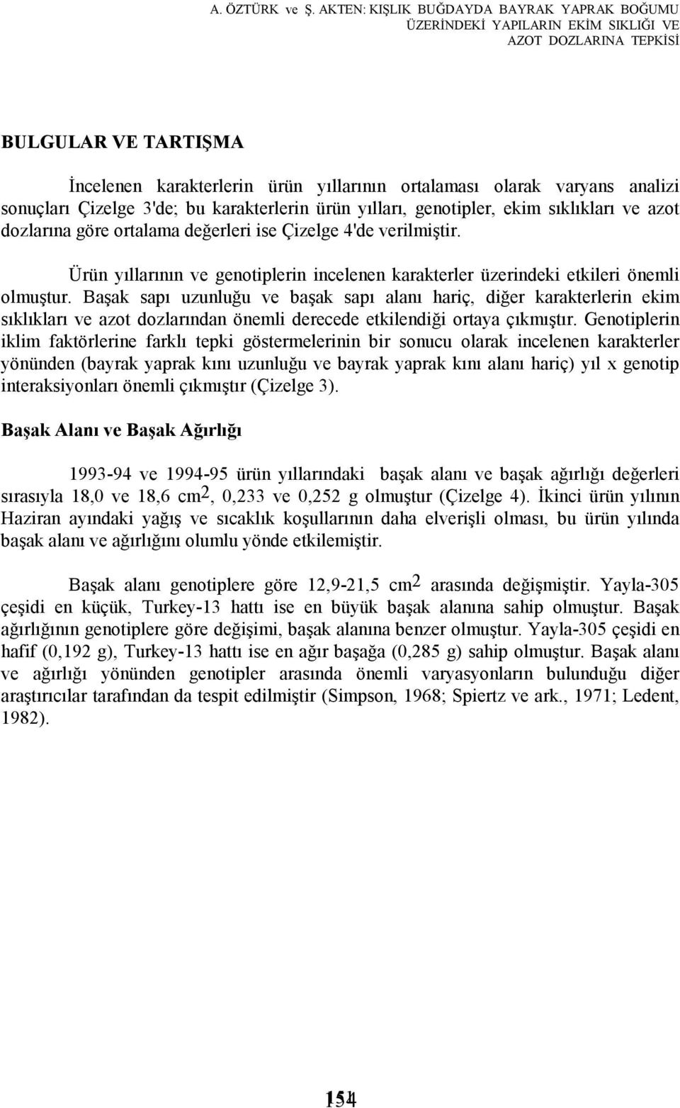 sonuçları Çizelge 3'de; bu karakterlerin ürün yılları, genotipler, ekim sıklıkları ve azot dozlarına göre ortalama değerleri ise Çizelge 4'de verilmiştir.