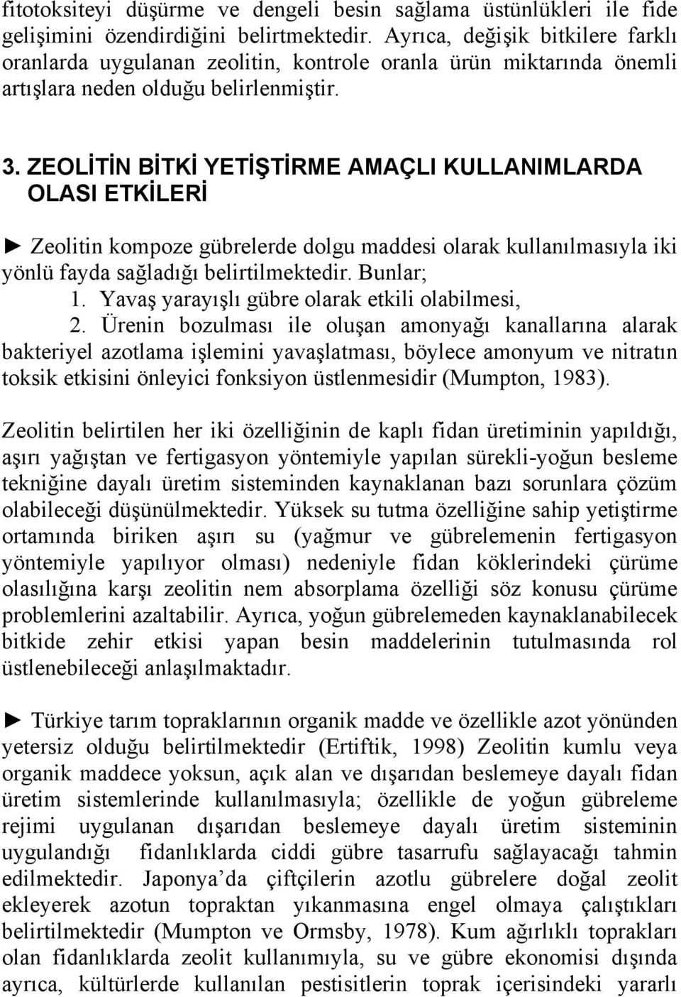 ZEOLİTİN BİTKİ YETİŞTİRME AMAÇLI KULLANIMLARDA OLASI ETKİLERİ Zeolitin kompoze gübrelerde dolgu maddesi olarak kullanılmasıyla iki yönlü fayda sağladığı belirtilmektedir. Bunlar; 1.