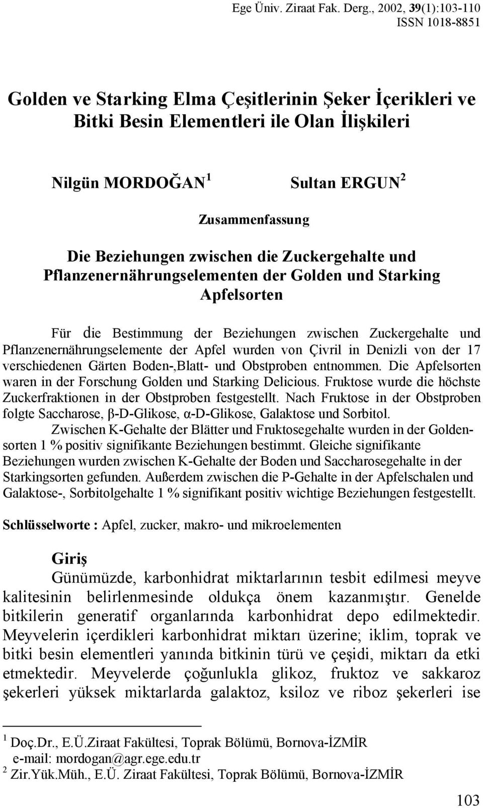 Beziehungen zwischen die Zuckergehalte und Pflanzenernährungselementen der Golden und Starking Apfelsorten Für die Bestimmung der Beziehungen zwischen Zuckergehalte und Pflanzenernährungselemente der