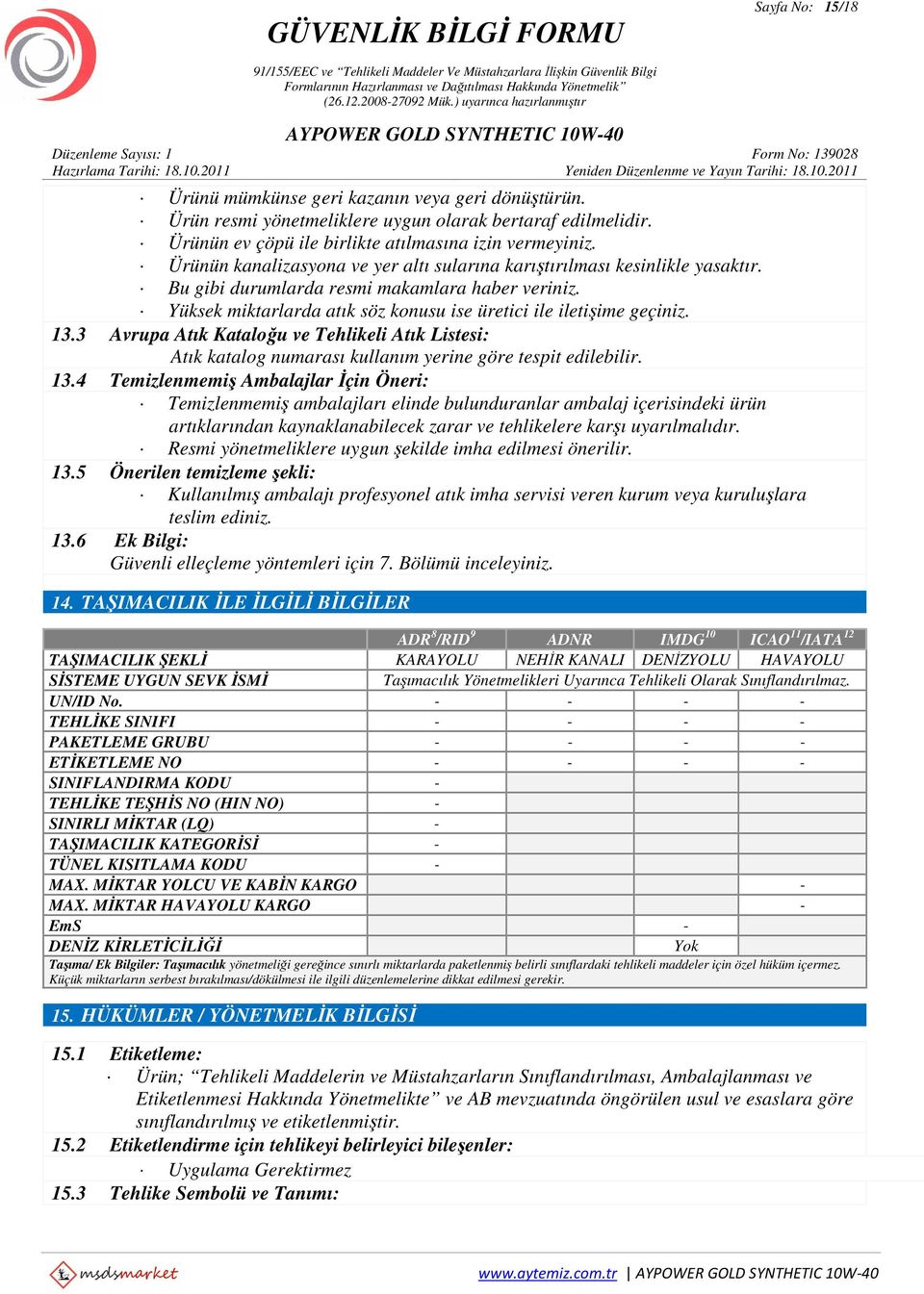 13.3 Avrupa Atık Kataloğu ve Tehlikeli Atık Listesi: Atık katalog numarası kullanım yerine göre tespit edilebilir. 13.