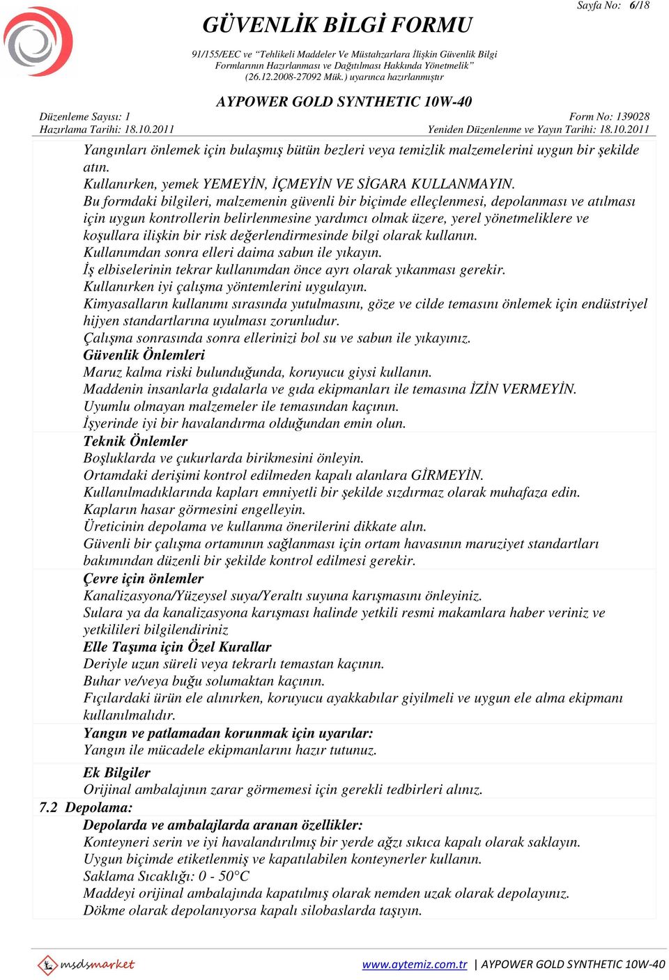 risk değerlendirmesinde bilgi olarak kullanın. Kullanımdan sonra elleri daima sabun ile yıkayın. İş elbiselerinin tekrar kullanımdan önce ayrı olarak yıkanması gerekir.