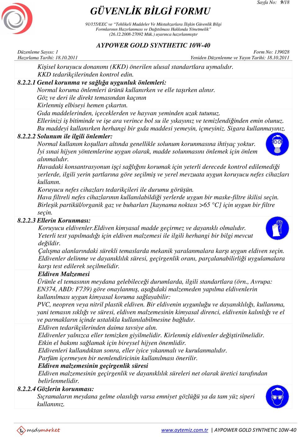 Gıda maddelerinden, içeceklerden ve hayvan yeminden uzak tutunuz. Ellerinizi iş bitiminde ve işe ara verince bol su ile yıkayınız ve temizlendiğinden emin olunuz.