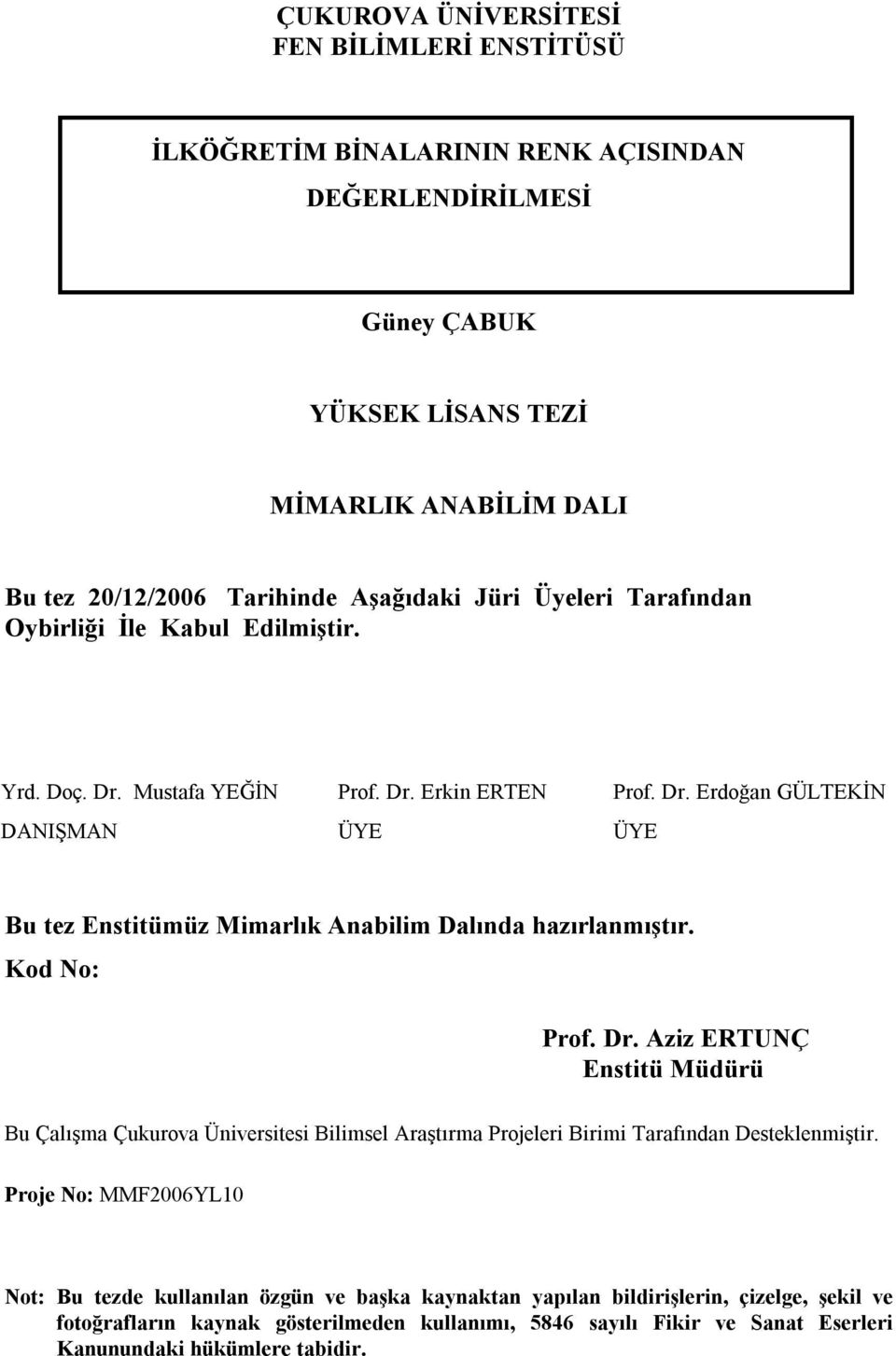 Kod No: Prof. Dr. Aziz ERTUNÇ Enstitü Müdürü Bu Çalışma Çukurova Üniversitesi Bilimsel Araştırma Projeleri Birimi Tarafından Desteklenmiştir.