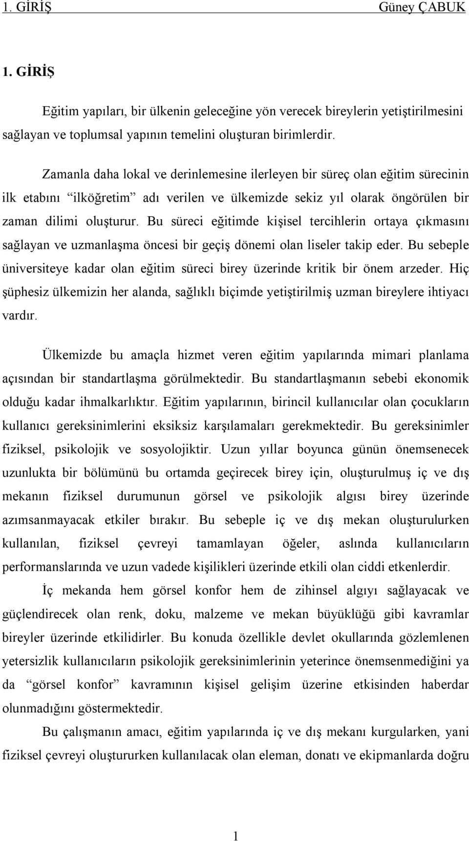 Bu süreci eğitimde kişisel tercihlerin ortaya çıkmasını sağlayan ve uzmanlaşma öncesi bir geçiş dönemi olan liseler takip eder.