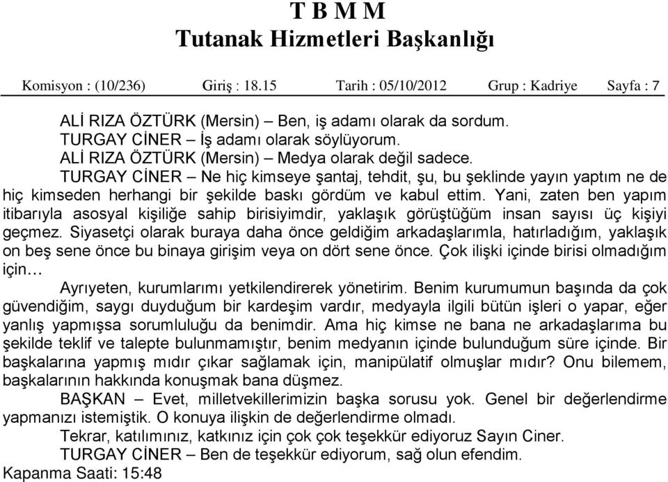 Yani, zaten ben yapım itibarıyla asosyal kişiliğe sahip birisiyimdir, yaklaşık görüştüğüm insan sayısı üç kişiyi geçmez.