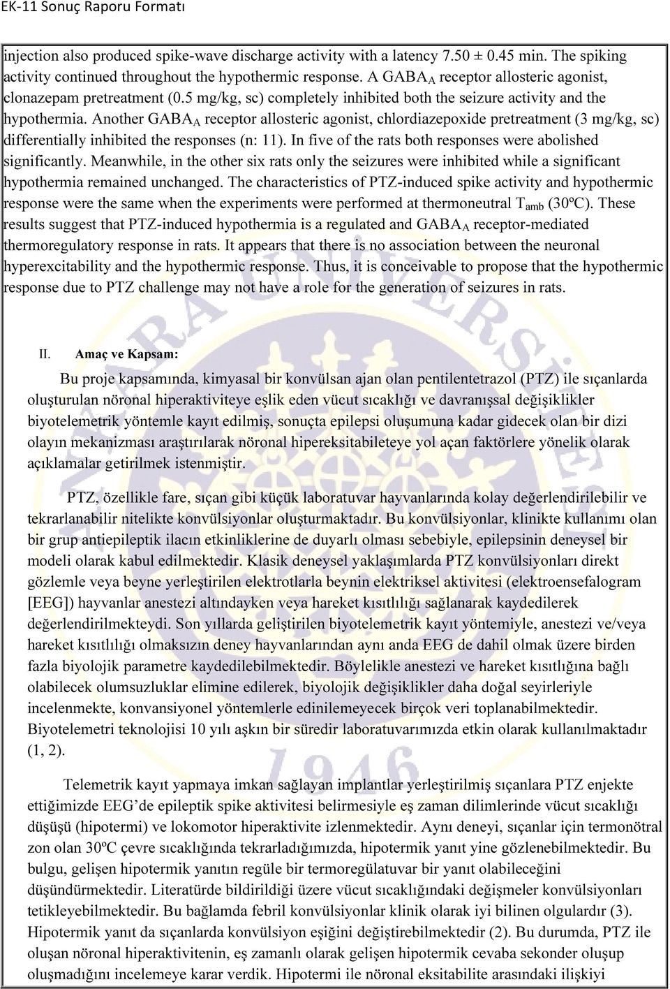 Another GABA A receptor allosteric agonist, chlordiazepoxide pretreatment (3 mg/kg, sc) differentially inhibited the responses (n: 11). In five of the rats both responses were abolished significantly.