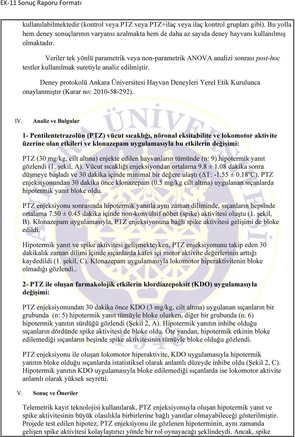 Deney protokolü Ankara Üniversitesi Hayvan Deneyleri Yerel Etik Kurulunca onaylanmıştır (Karar no: 2010-58-292). IV.