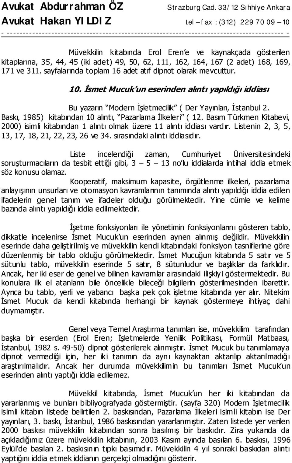 Baskı, 1985) kitabından 10 alıntı, Pazarlama İlkeleri ( 12. Basım Türkmen Kitabevi, 2000) isimli kitabından 1 alıntı olmak üzere 11 alıntı iddiası vardır.