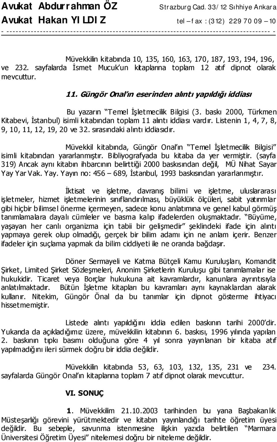 Listenin 1, 4, 7, 8, 9, 10, 11, 12, 19, 20 ve 32. sırasındaki alıntı iddiasıdır. Müvekkil kitabında, Güngör Onal ın Temel İşletmecilik Bilgisi isimli kitabından yararlanmıştır.