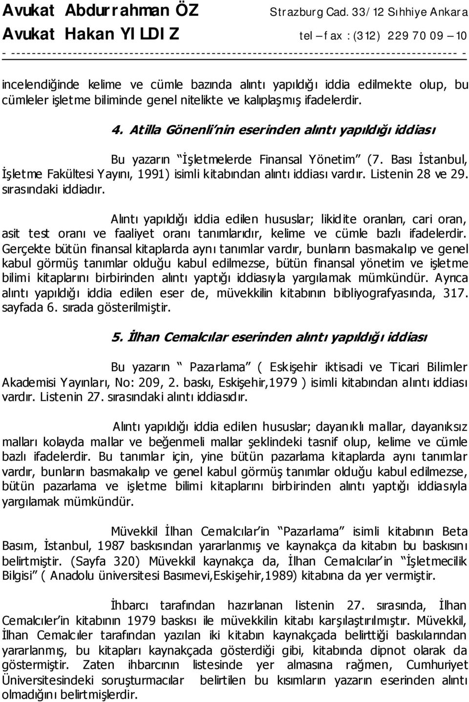 Listenin 28 ve 29. sırasındaki iddiadır. Alıntı yapıldığı iddia edilen hususlar; likid ite oranları, cari oran, asit test oranı ve faaliyet oranı tanımlarıdır, kelime ve cümle bazlı ifadelerdir.