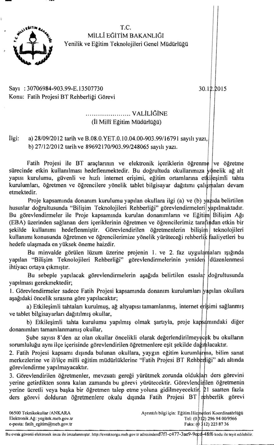 Fatih Projesi He BT ara!(lanmn ve elektronik i!(eriklerin ogrenm ve ogretme surecinde etkin kullamlmasl hedeflenmektedir. Bu dogrultuda okullanmlza.