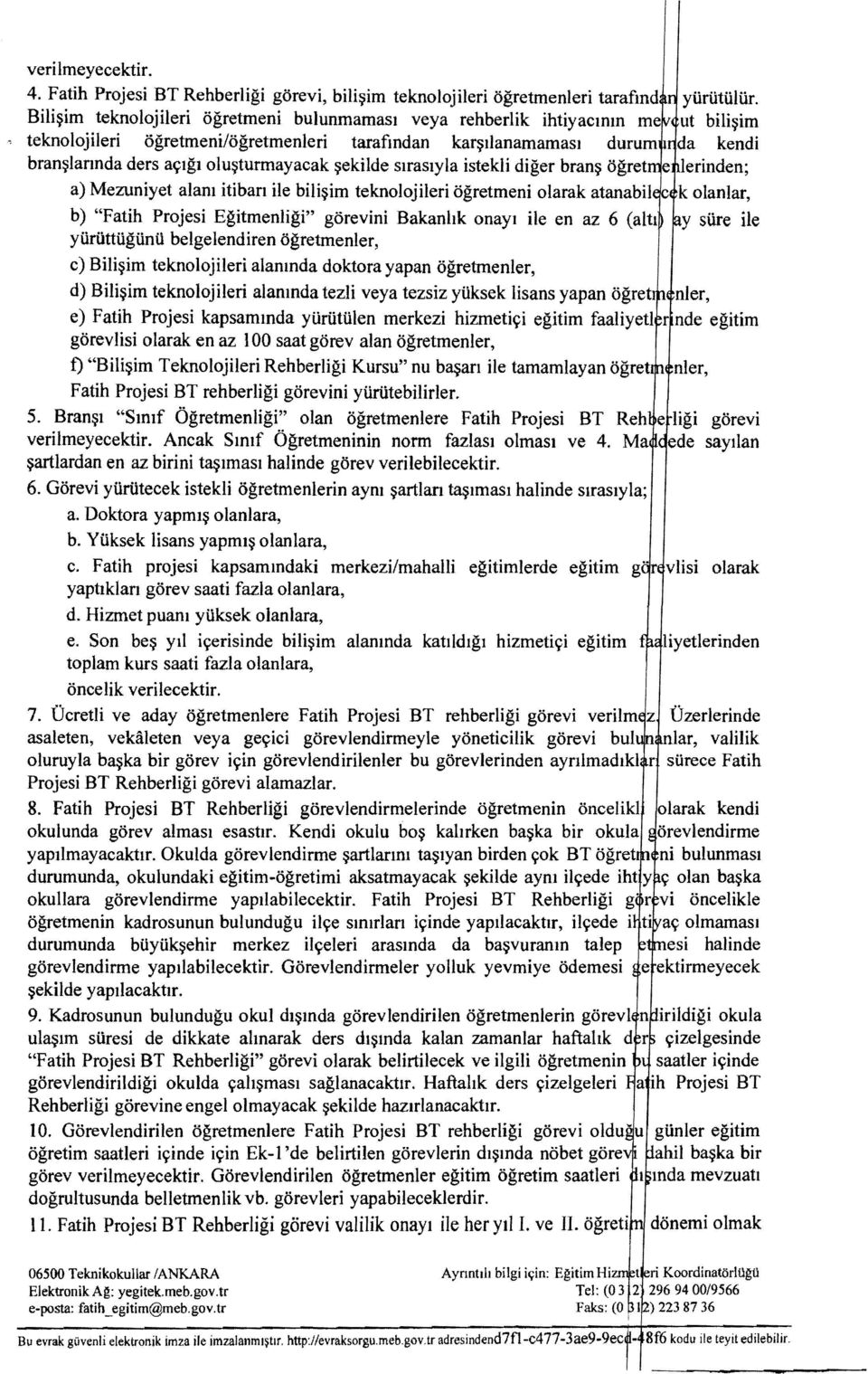 ~ekilde slfaslyla istekli diger bran~ ogret e lerinden; a) Mezuniyet alam itiban ile bi1i~im teknolojileri ogretmeni olarak atanabil c k olanlar, b) "Fatih Projesi Egitmenligi" gorevini Bakanhk onayi